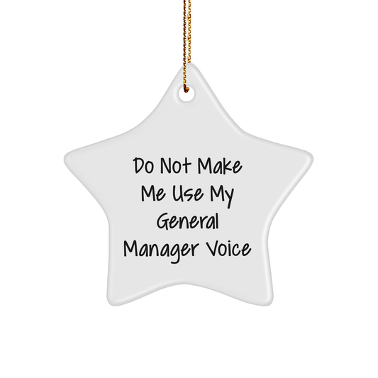 Funny General Manager Gifts - 'Do Not Make Me Use My General Manager Voice' Star Ornament for Christmas, Gifts from Friends to General Manager - Image 1