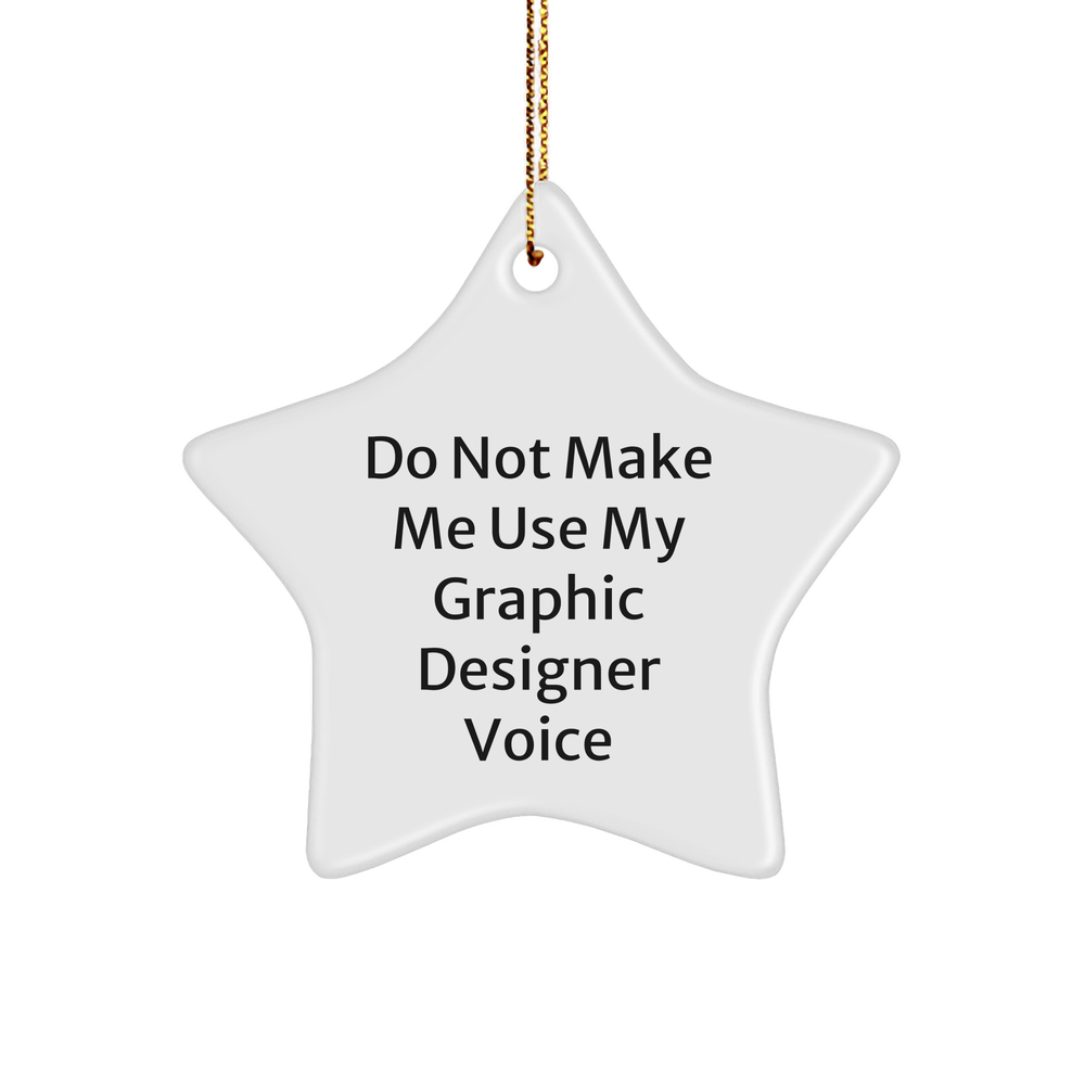Gifts for Graphic Designers: Do Not Make Me Use My Graphic Designer Voice Funny Star Ornament, Unique Christmas Unique Gifts for Graphic Designers, Funny Graphic Designer Present from Santa - Image 1
