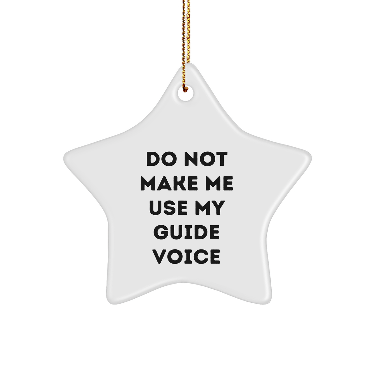 Do Not Make Me Use My Guide Voice White Star Ornament Gifts for Guide Lovers from Friends - Image 1