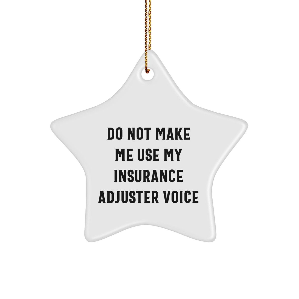 Insurance Adjuster Gifts, Do Not Make Me Use My Insurance Adjuster Voice, Star Ornament for Christmas - Image 1