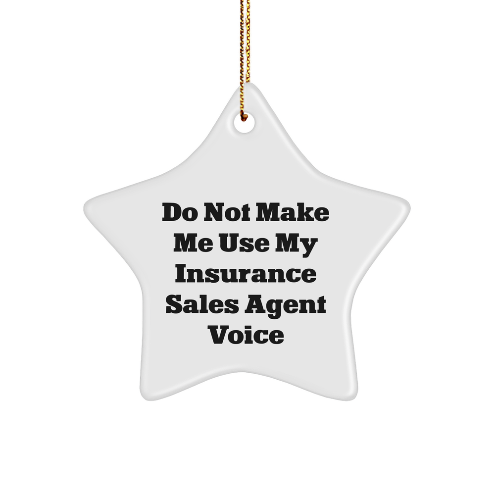 Insurance Sales Agent Humor Star Ornament Gifts for Christmas, Do Not Make Me Use My Insurance Sales Agent Voice Jokes, Funny Insurance Agent Gifts from Friends and Family - Image 1
