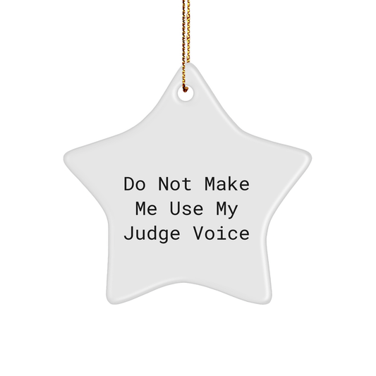 Judge Star Ornament Gifts from Men for Judge Friends at Christmas Time, Do Not Make Me Use My Judge Voice, Funny Quote Star Ornament - Image 1