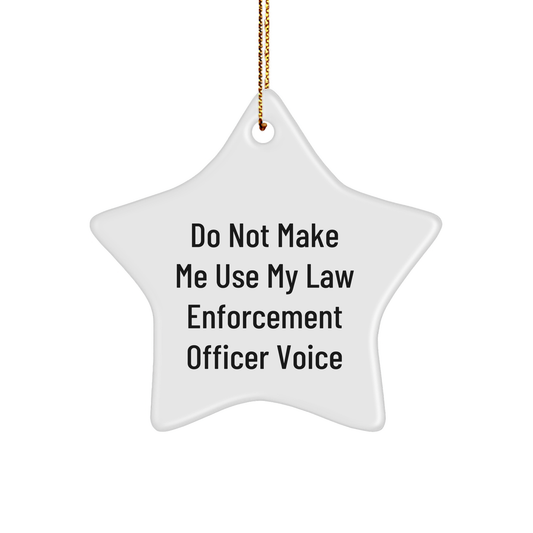 Funny Law Enforcement Officer Gift, Do Not Make Me Use My Law Enforcement Officer Voice, White Star Ornament for Christmas, Gifts for Law Enforcement Officer, Gifts from Family - Image 1