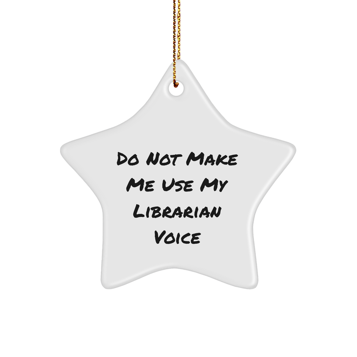 Librarian's Star Ornament, 'Do Not Make Me Use My Librarian Voice' Funny Gifts for Librarian, Star Ornament Christmas Decorations, Gifts from Friends, Gifts for Librarian - Image 1