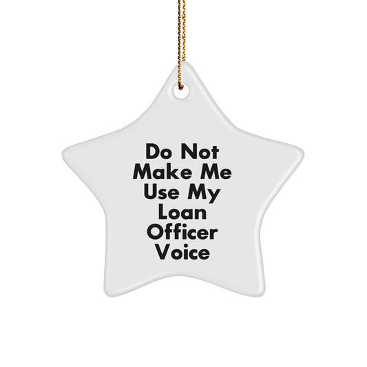 Gifts from Friends for Loan Officer Star Ornament - 'Do Not Make Me Use My Loan Officer Voice' - White Star Shaped MDF Decor for Christmas - Image 1