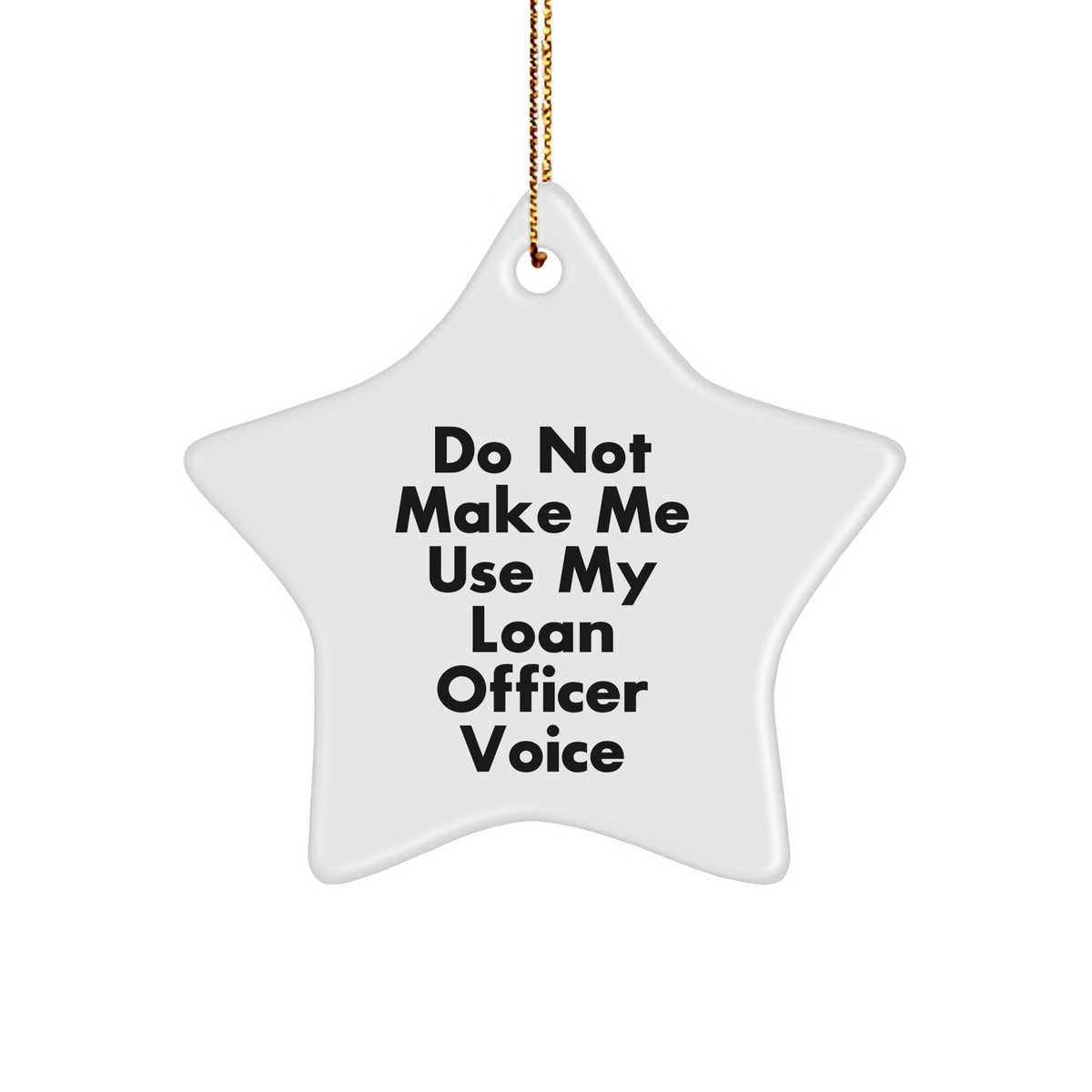Gifts from Friends for Loan Officer Star Ornament - 'Do Not Make Me Use My Loan Officer Voice' - White Star Shaped MDF Decor for Christmas - Image 1