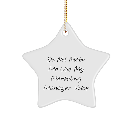 Christmas Marketing Manager Gifts, Funny Star Ornament from Friends, Gifts for Marketing Manager, Don't Make Me Use My Marketing Manager Voice - Image 1
