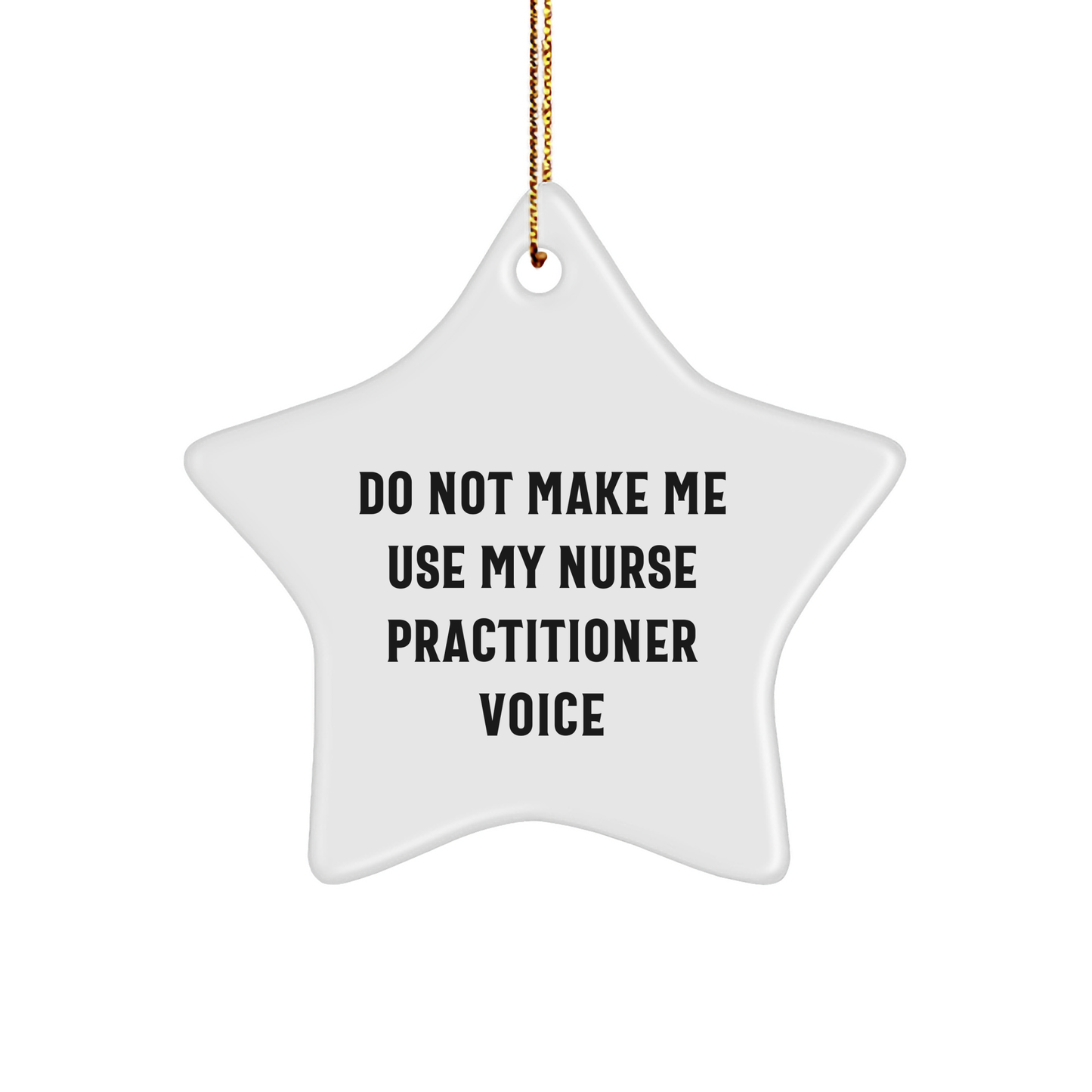 Gifts from Family and Friends - Do Not Make Me Use My Nurse Practitioner Voice Star Ornament for Christmas - Image 1
