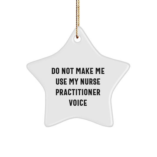 Gifts from Family and Friends - Do Not Make Me Use My Nurse Practitioner Voice Star Ornament for Christmas - Image 1