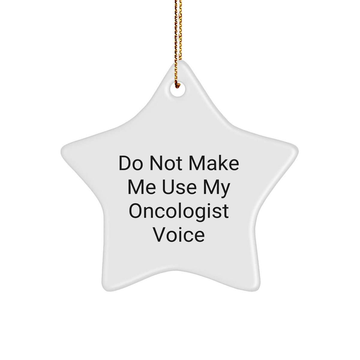 Unique Gift for Oncologist, Star Ornament, Funny Quote 'Do Not Make Me Use My Oncologist Voice', Christmas, Gifts from Friends, Gifts for Oncologist (150-200 characters in total) - Image 1