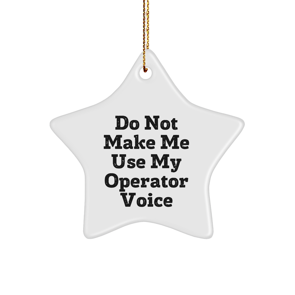 Operator Gifts: Funny Star Ornament for Men Friends from Operator, 'Do Not Make Me Use My Operator Voice' on Christmas - Image 1