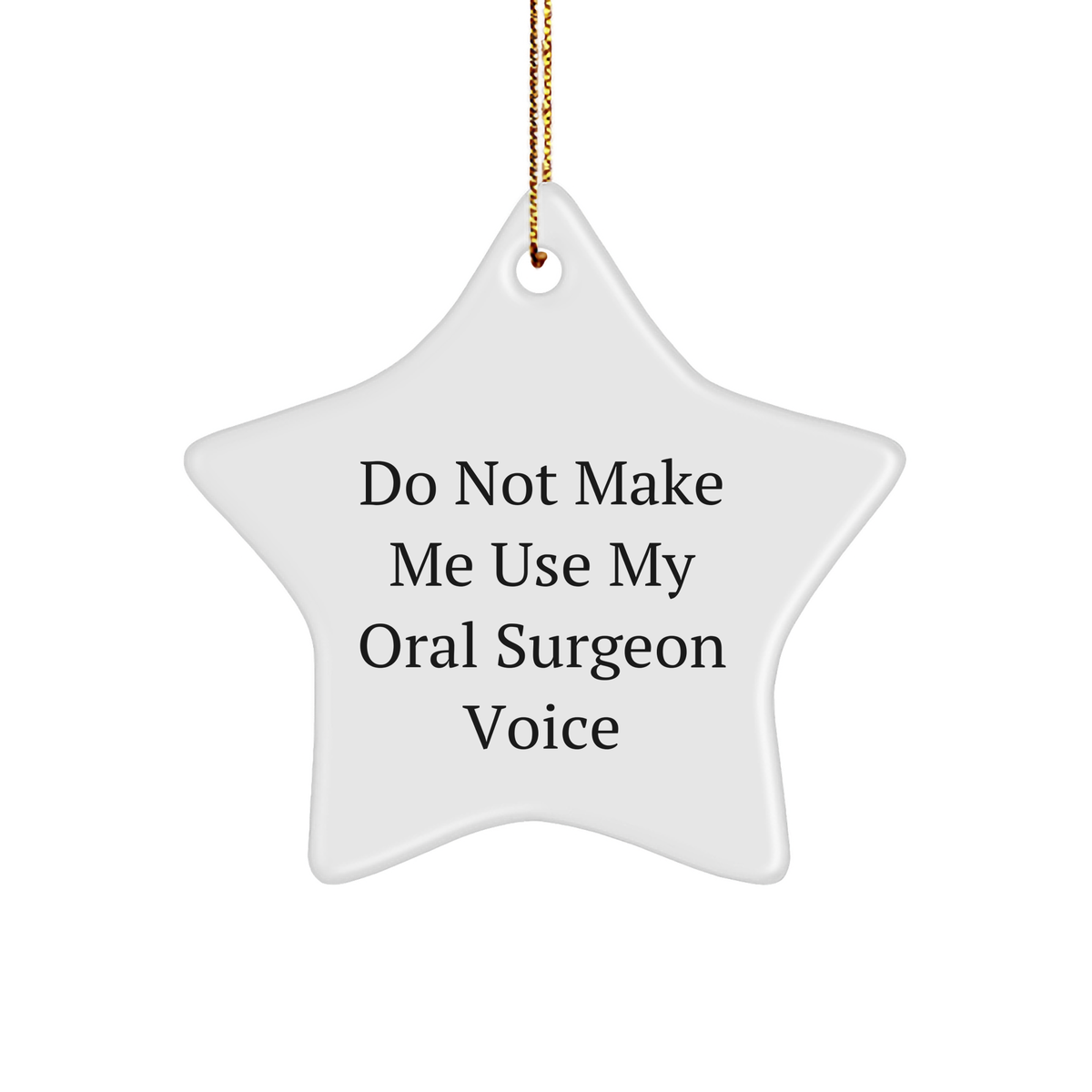 Oral Surgeon Gifts, Funny Star Ornament, White Star Shaped, MDF Material, Sublimation Print, Gift from Friends, Gifts for Men, Do Not Make Me Use My Oral Surgeon Voice, Christmas Unique Gifts - Image 1