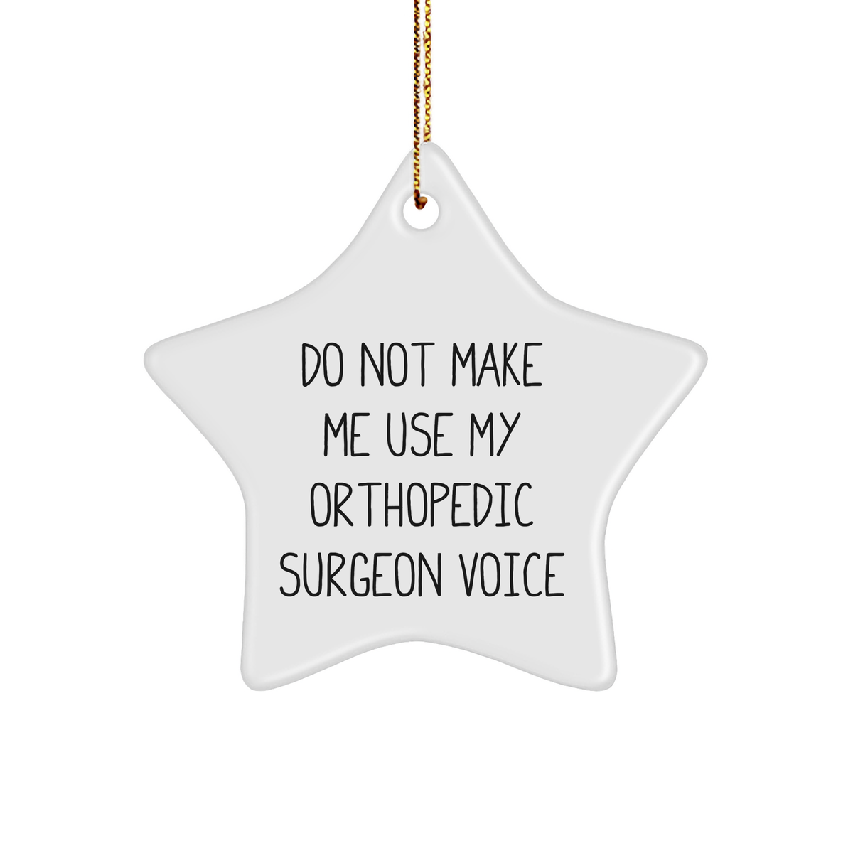 Funny Orthopedic Surgeon Gifts - 'Do Not Make Me Use My Orthopedic Surgeon Voice' Star Ornament for Christmas, Gifts from Friends, Gifts for Orthopedic Surgeon - Image 1