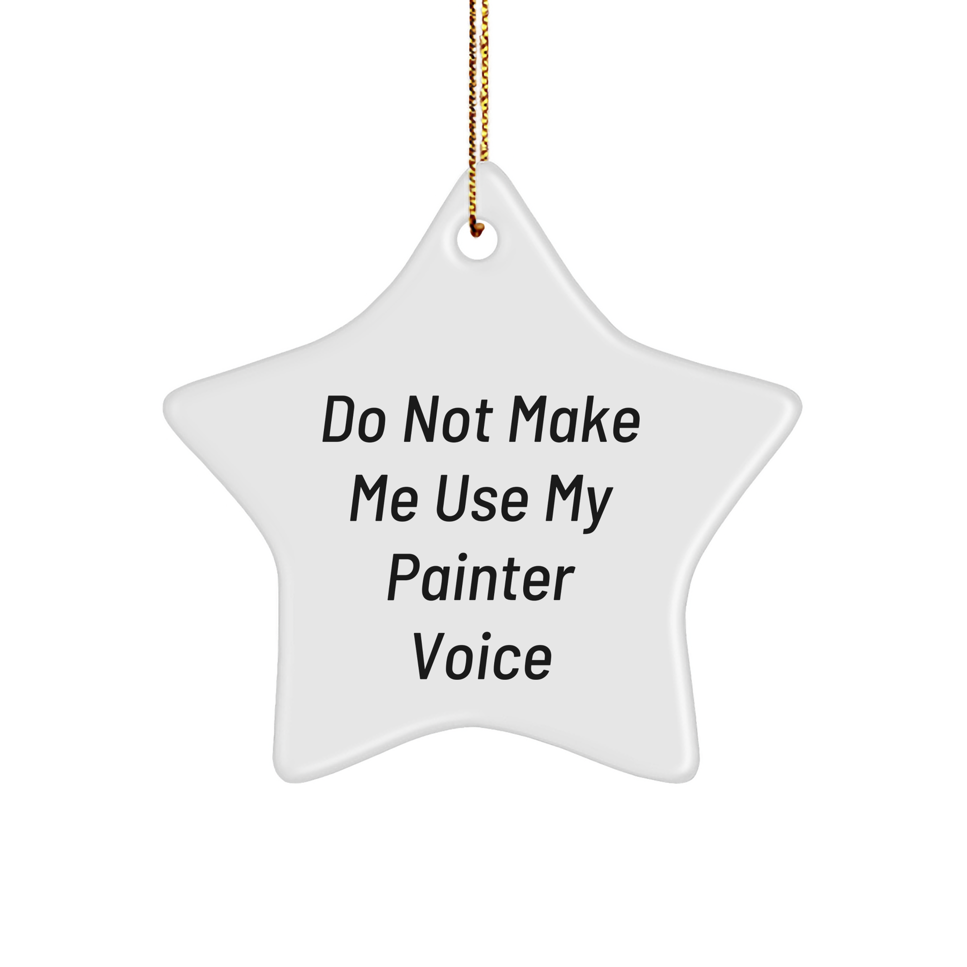 Funny Painter Gifts from Friends - Star Ornament 'Do Not Make Me Use My Painter Voice' for Painter's Christmas - Image 1