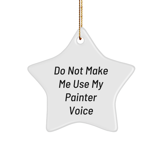 Funny Painter Gifts from Friends - Star Ornament 'Do Not Make Me Use My Painter Voice' for Painter's Christmas - Image 1
