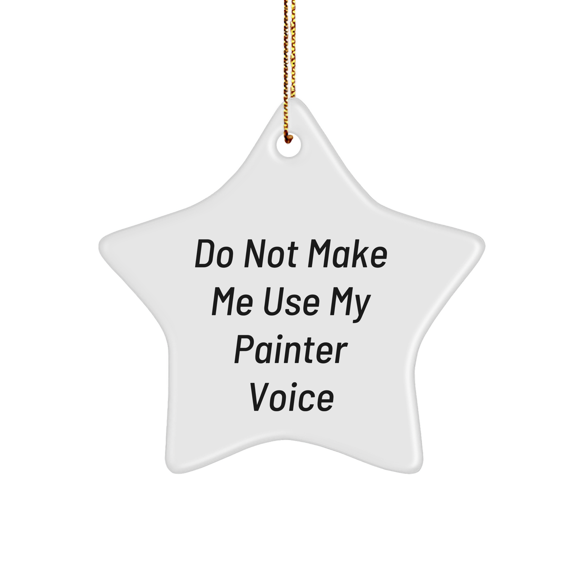 Funny Painter Gifts from Friends - Star Ornament 'Do Not Make Me Use My Painter Voice' for Painter's Christmas - Image 1