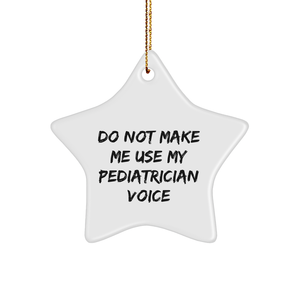 Pediatrician Gifts from Family, Star Ornament Funny Quotes for Christmas, Do Not Make Me Use My Pediatrician Voice - Image 1