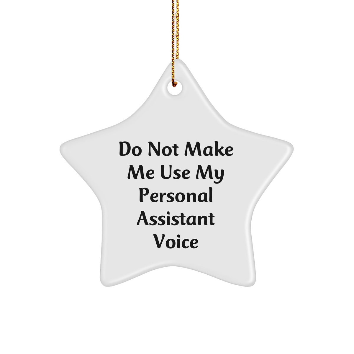Fun Personal Assistant Gifts from Friends for Christmas - 'Do Not Make Me Use My Personal Assistant Voice' Star Ornament - Image 1