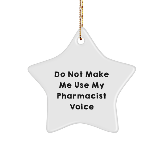 Funny Pharmacist Gifts from Friends - 'Do Not Make Me Use My Pharmacist Voice' Star Ornament for Christmas, Gifts for Pharmacist - Image 1