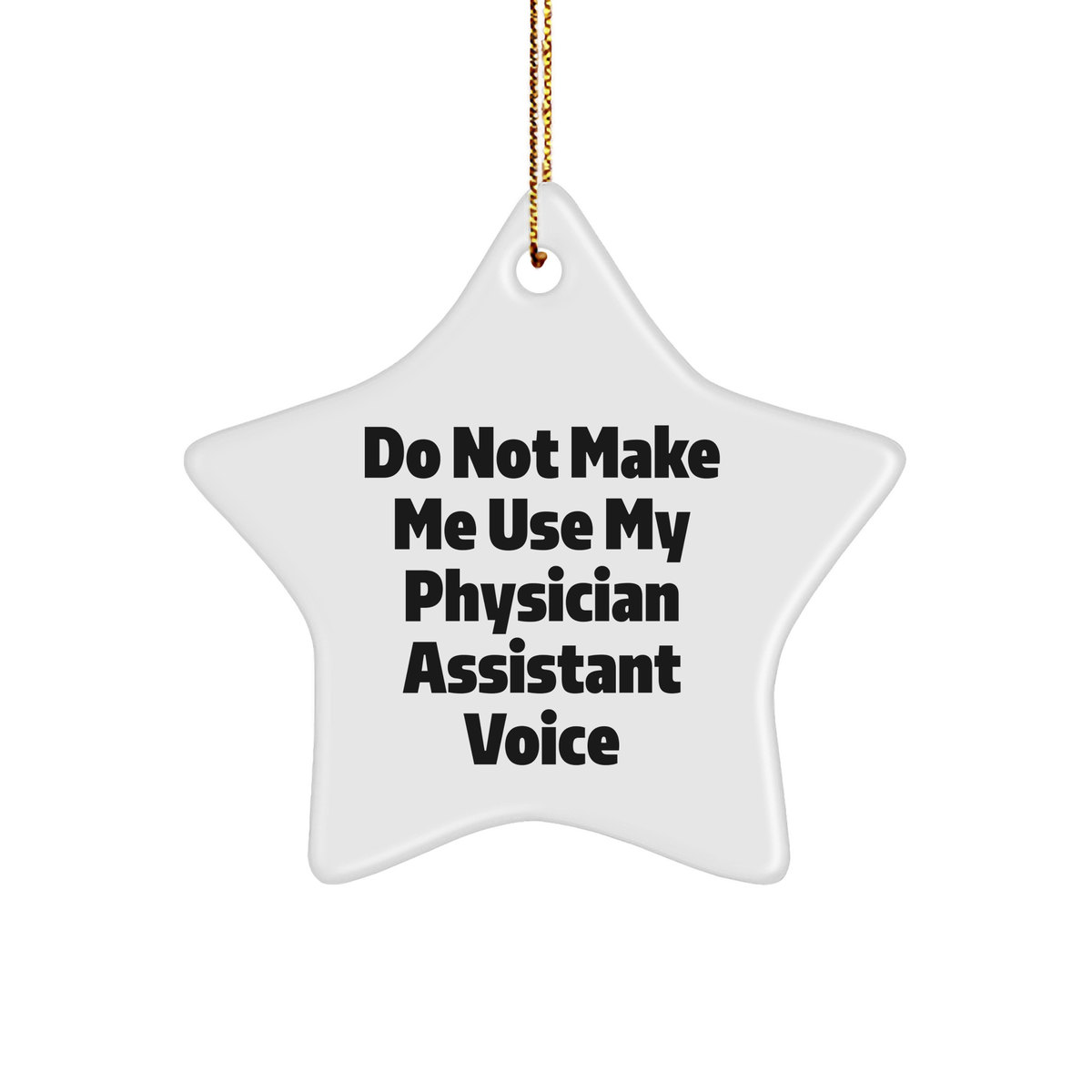 Funny Physician Assistant Gifts, Do Not Make Me Use My Voice Star Ornament for Christmas - Gifts from Friends for Physician Assistant - Image 1