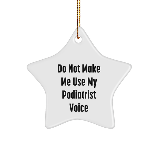 Funny Podiatrist Gifts from Friends for Christmas, Do Not Make Me Use My Podiatrist Voice Star Ornament - Image 1