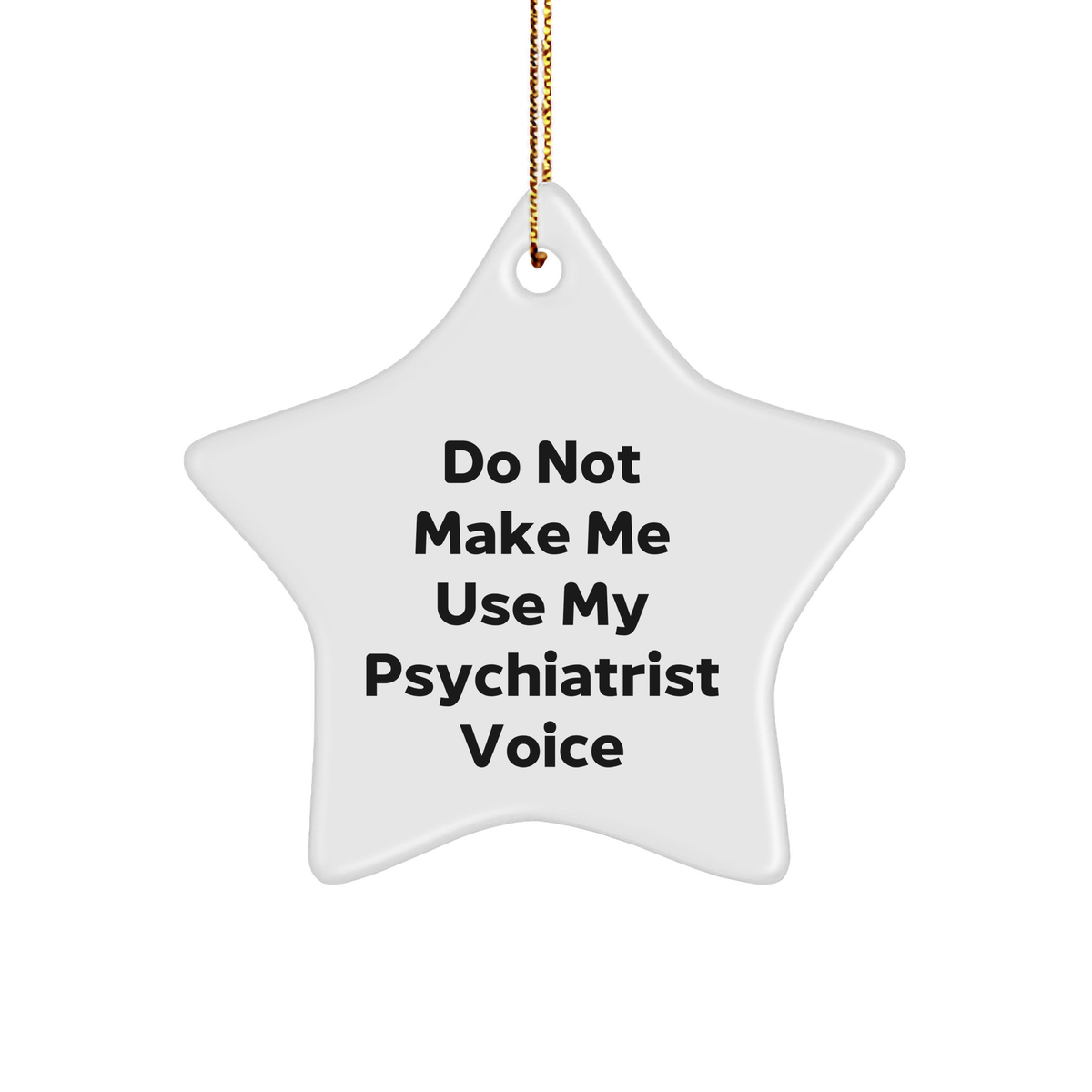 Gifts from Friends and Family for Psychiatrists, 'Do Not Make Me Use My Psychiatrist Voice' Star Ornament, Christmas Unique Gift for Men and Women - Image 1
