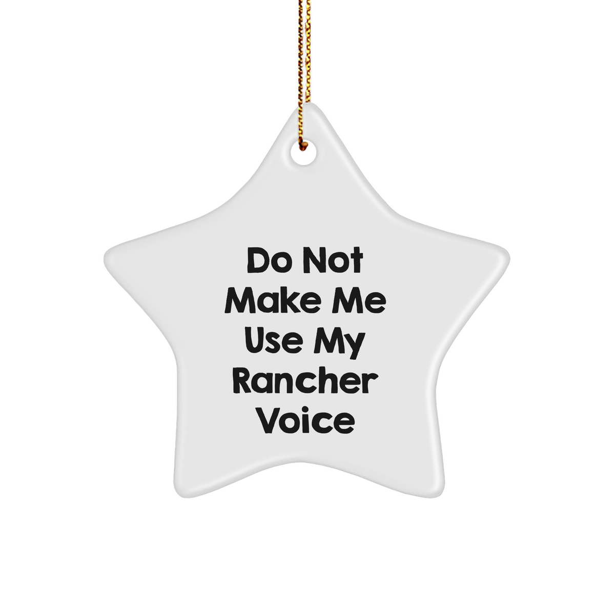 Funny Rancher Gifts from Men, Do Not Make Me Use My Rancher Voice Star Ornament for Christmas, Gifts for Ranchers - Image 1