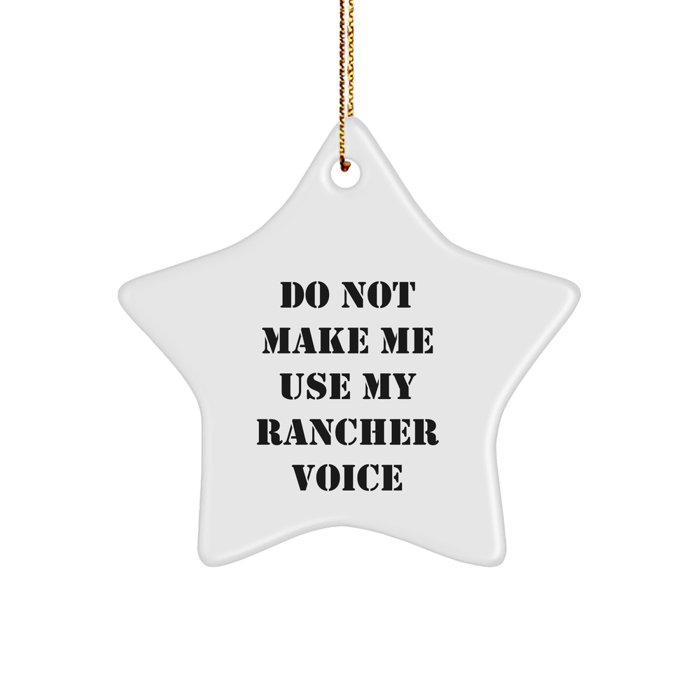 Funny Rancher Gifts: 'Do Not Make Me Use My Rancher Voice' Star Ornament, White, 3.25" Tall, Gifts from Friends to Rancher or Men, Perfect for Christmas Decorating - Image 1
