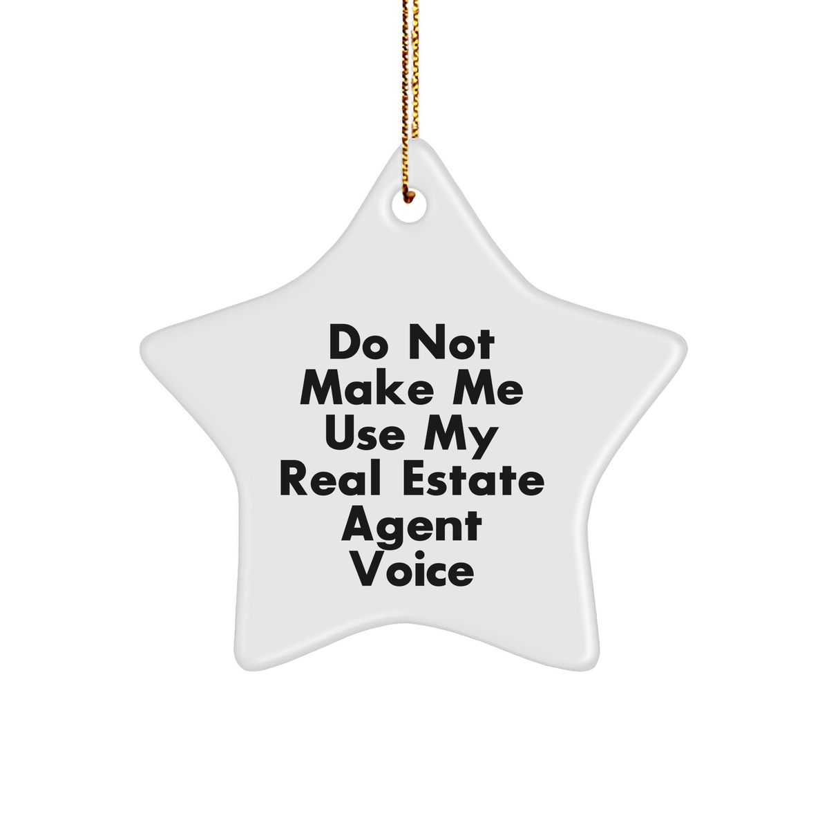 Gifts from Men to Real Estate Agent - Do Not Make Me Use My Real Estate Agent Voice Star Ornament, White, 3.25/8, Christmas Unique Gifts - Image 1