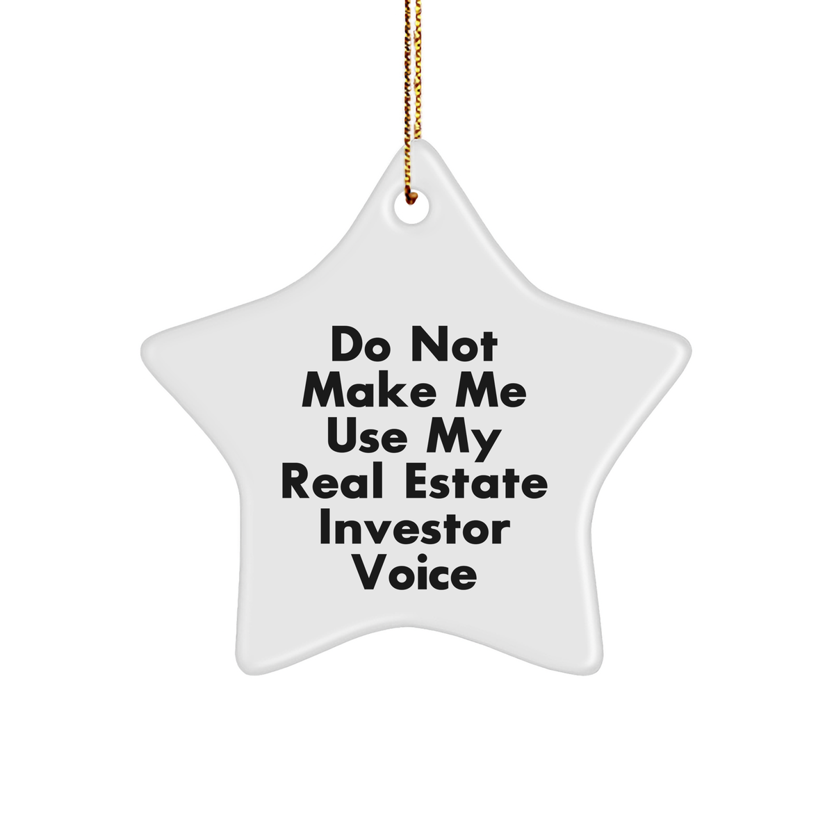 Funny Real Estate Investor Gifts from Friends - Do Not Make Me Use My Real Estate Investor Voice Star Ornament for Christmas - Image 1