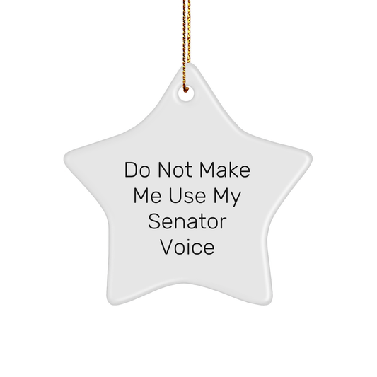 Funny Senator Gifts, 'Do Not Make Me Use My Senator Voice' Star Ornament, White, 3.25" tall, Perfect for Men, Women, Family, or Friends, Christmas Unique Gifts from - Image 1