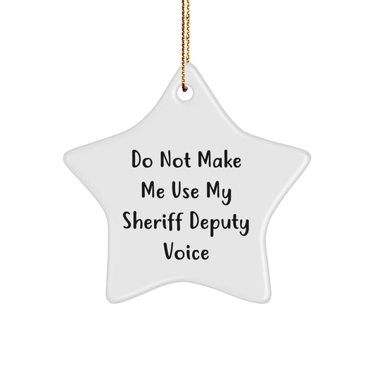Funny Sheriff Deputy Gifts from Friends for Sheriff Deputy Star Ornament, Do Not Make Me Use My Sheriff Deputy Voice, Christmas Unique Gifts - Image 1