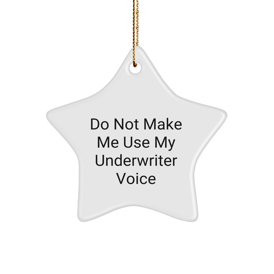 Underwriter Star Ornament Do Not Make Me Use My Underwriter Voice Funny Gifts from Friends and Family for Christmas - Image 1