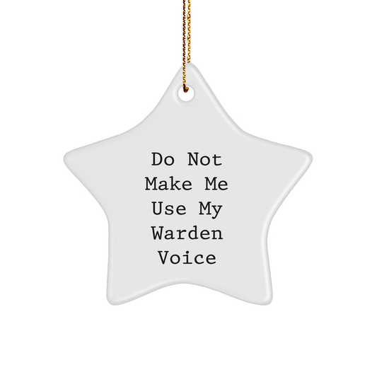 Warden Gifts from Friends and Family - Star Ornament with 'Do Not Make Me Use My Warden Voice' Quote, Perfect for Christmas Decorations - Image 1
