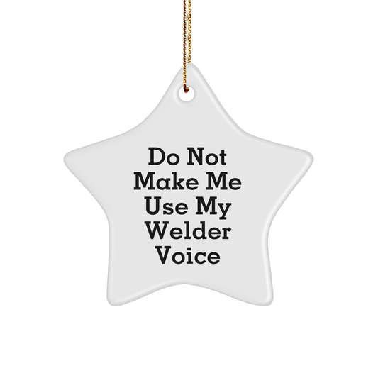 Welder Gifts from Friends for Christmas - Funny Star Ornament with 'Do Not Make Me Use My Welder Voice' Quote, Unique Men's Christmas Unique Gifts, Gifts for Welder, Star Shaped - Image 1