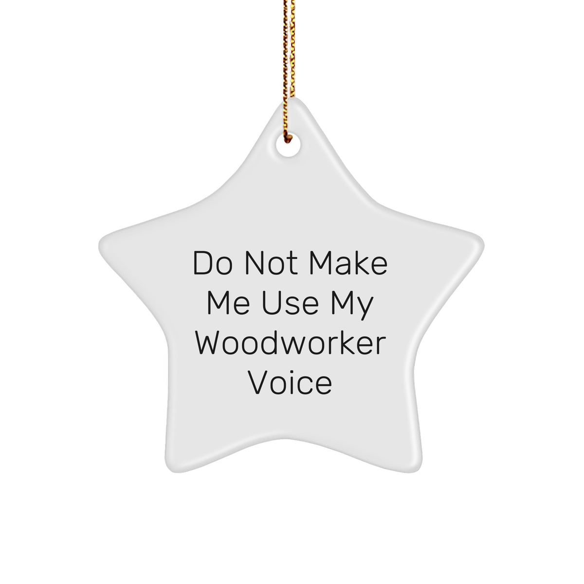 Funny Woodworker Gifts, 'Do Not Make Me Use My Woodworker Voice' Star Ornament, Christmas Unique Presents for Women, Friends, Family, Gifts from Men, Coworkers, Woodworkers - Image 1