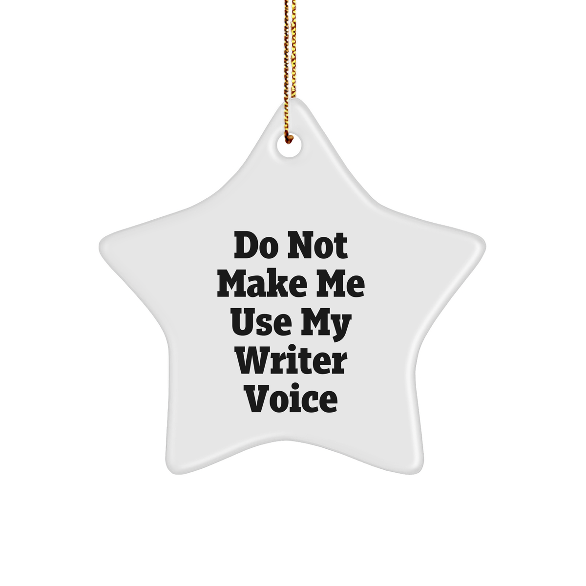 Funny Writer Gifts: 'Do Not Make Me Use My Writer Voice' Star Ornament for Writers, Friends, and Family - Christmas Unique Gifts from Friends - Image 1