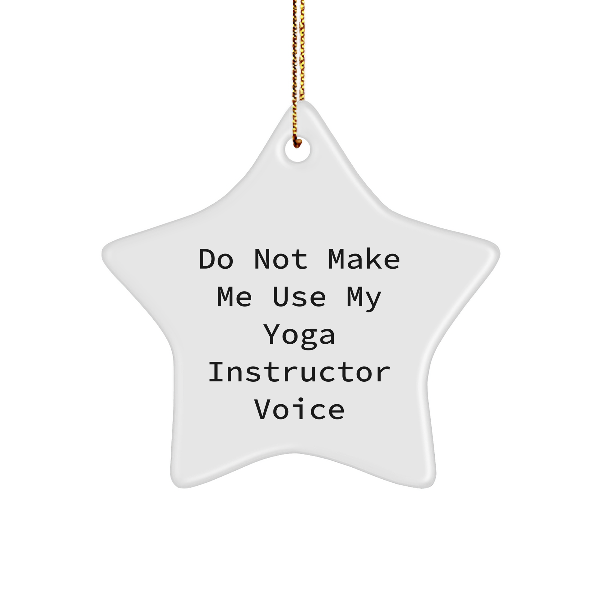 Yoga Instructor Gifts from Friends for Christmas - 'Do Not Make Me Use My Yoga Instructor Voice' Star Ornament - Image 1