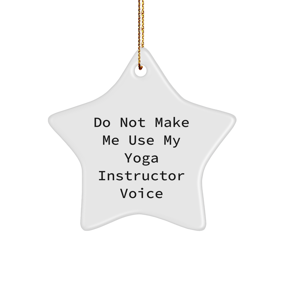 Yoga Instructor Gifts from Friends for Christmas - 'Do Not Make Me Use My Yoga Instructor Voice' Star Ornament - Image 1