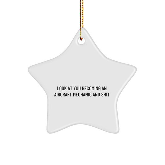 Aircraft Mechanic Gifts, Funny Star Ornament for Christmas, 'Look At You Becoming An Aircraft Mechanic And Shit' Quote, Gifts from Friends to Aircraft Mechanic, for Men, Women, or Coworkers - Image 1