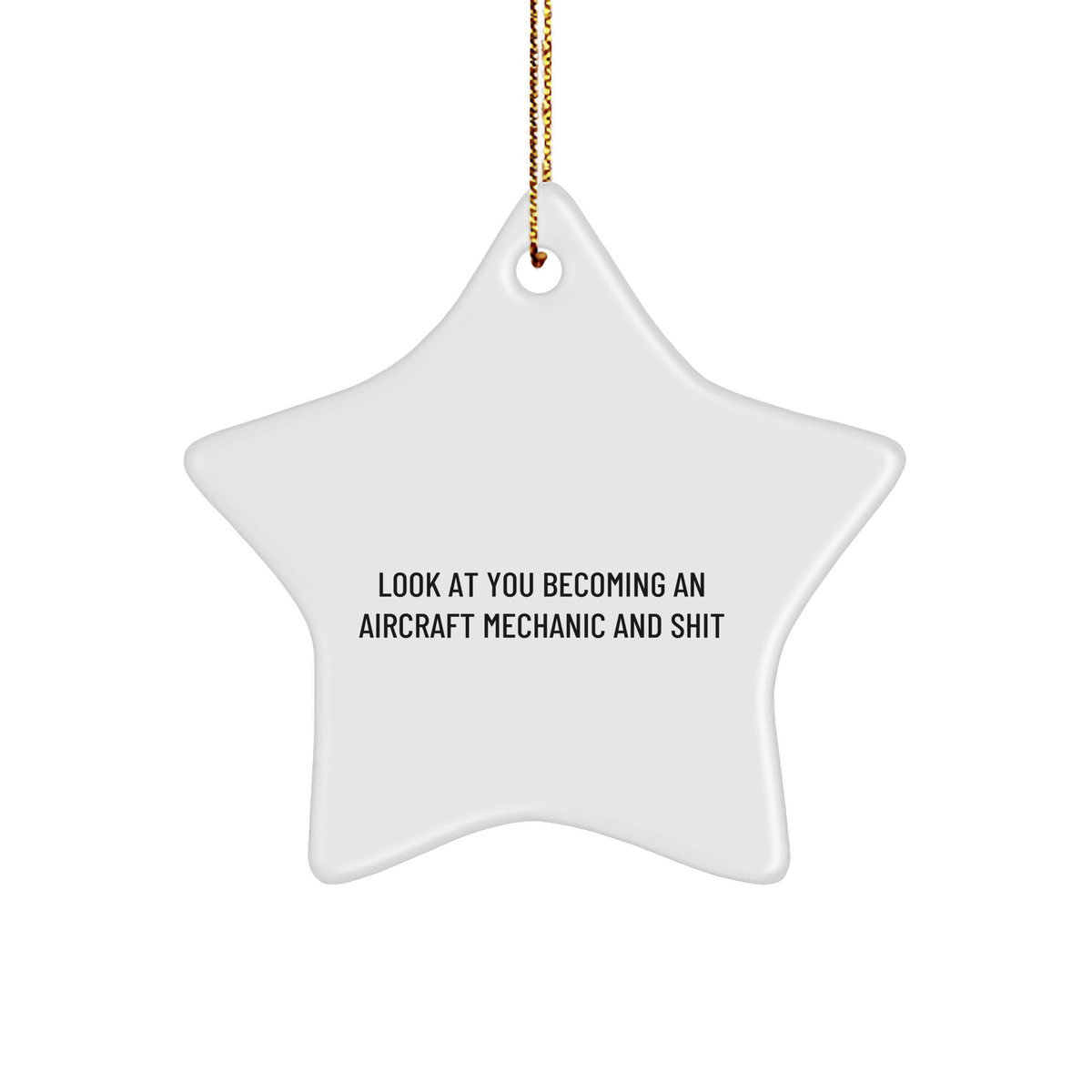 Aircraft Mechanic Gifts, Funny Star Ornament for Christmas, 'Look At You Becoming An Aircraft Mechanic And Shit' Quote, Gifts from Friends to Aircraft Mechanic, for Men, Women, or Coworkers - Image 1