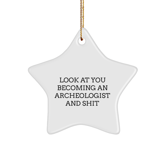 Funny Archeologist Star Ornament Gifts from Men to Friends for Christmas - Look At You Becoming An Archeologist And Shit - Image 1