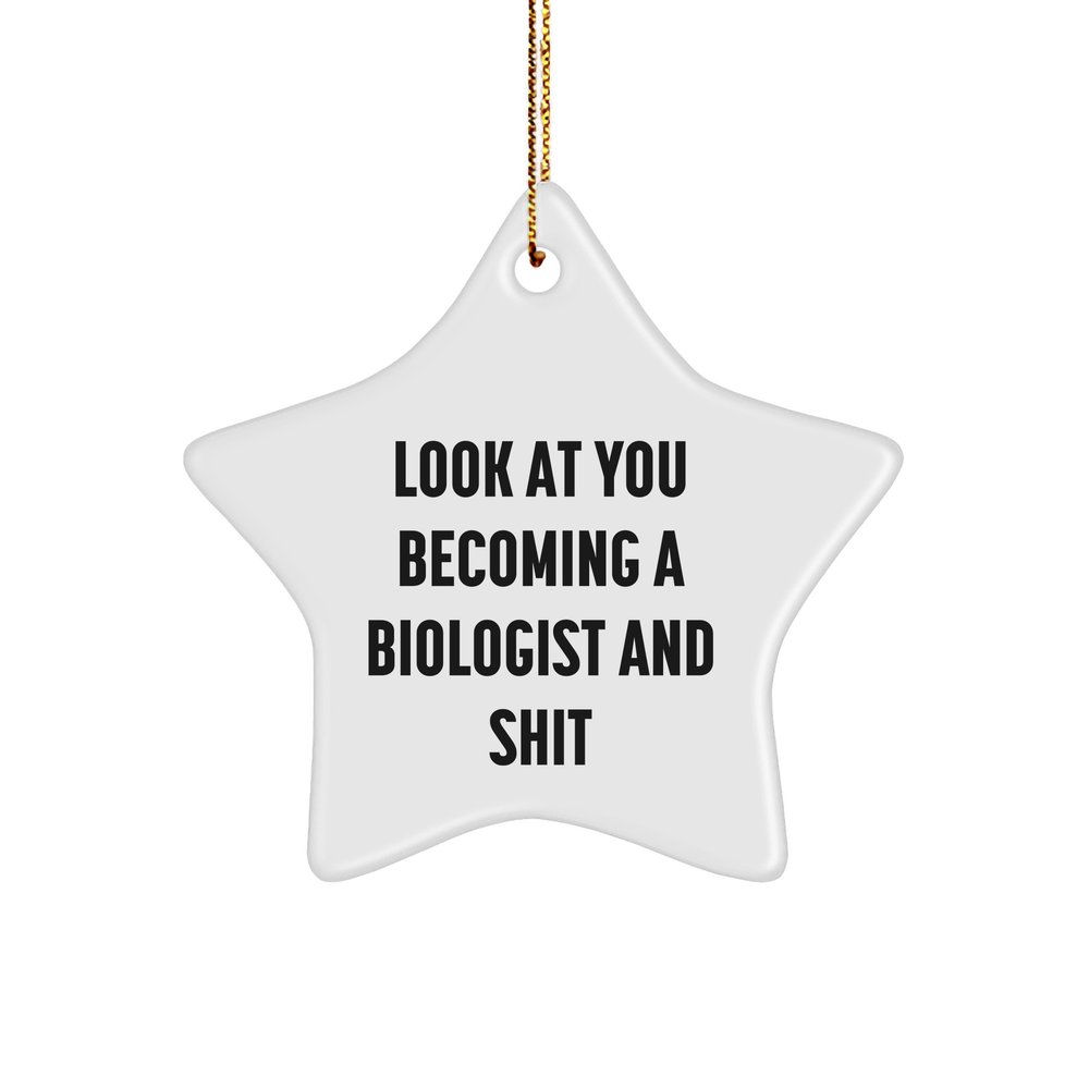Funny Biologist Gifts - 'Look At You Becoming A Biologist And Shit' Star Ornament for Men, Women, Friends, Coworkers, Family - Christmas Unique Gifts from Friends, Family, or Coworkers - Image 1