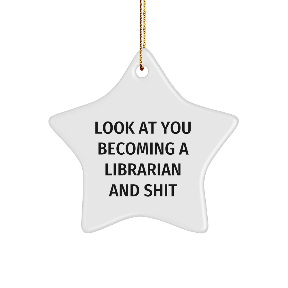Librarian Gifts from Friends for Christmas - Star Ornament with Funny Quote, 'Look At You Becoming A Librarian And Shit' - Image 1