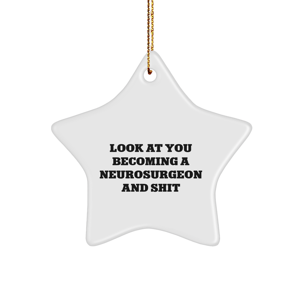 Funny Neurosurgeon Gifts for Star Ornament, 'Look At You Becoming A Neurosurgeon And Shit' Christmas Unique Gifts from Friends, Coworkers, Family - Image 1