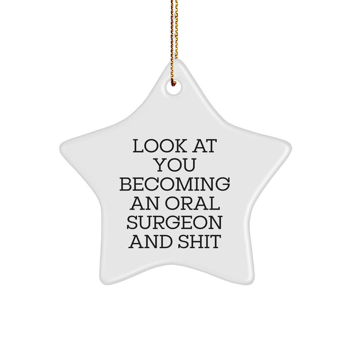Funny Oral Surgeon Gifts for Him Her Friends Family - Star Ornament Quote 'Look At You Becoming An Oral Surgeon And Shit' - Gifts from Men Women Coworkers to Oral Surgeon for Christmas - Image 1