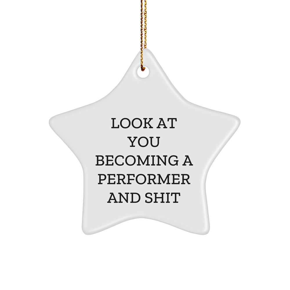 Funny Performer Gifts from Friends, 'Look At You Becoming A Performer And Shit', Star Ornament for Christmas - Image 1