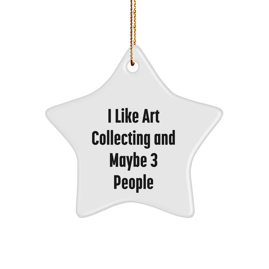 Art Collecting Gifts for Friends, Funny Star Ornament, I Like Art Collecting And Maybe 3 People, Christmas Unique Gifts from Friends to Family - Image 1