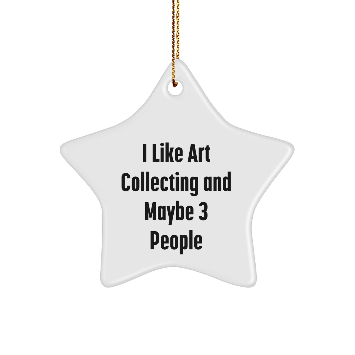 Art Collecting Gifts for Friends, Funny Star Ornament, I Like Art Collecting And Maybe 3 People, Christmas Unique Gifts from Friends to Family - Image 1