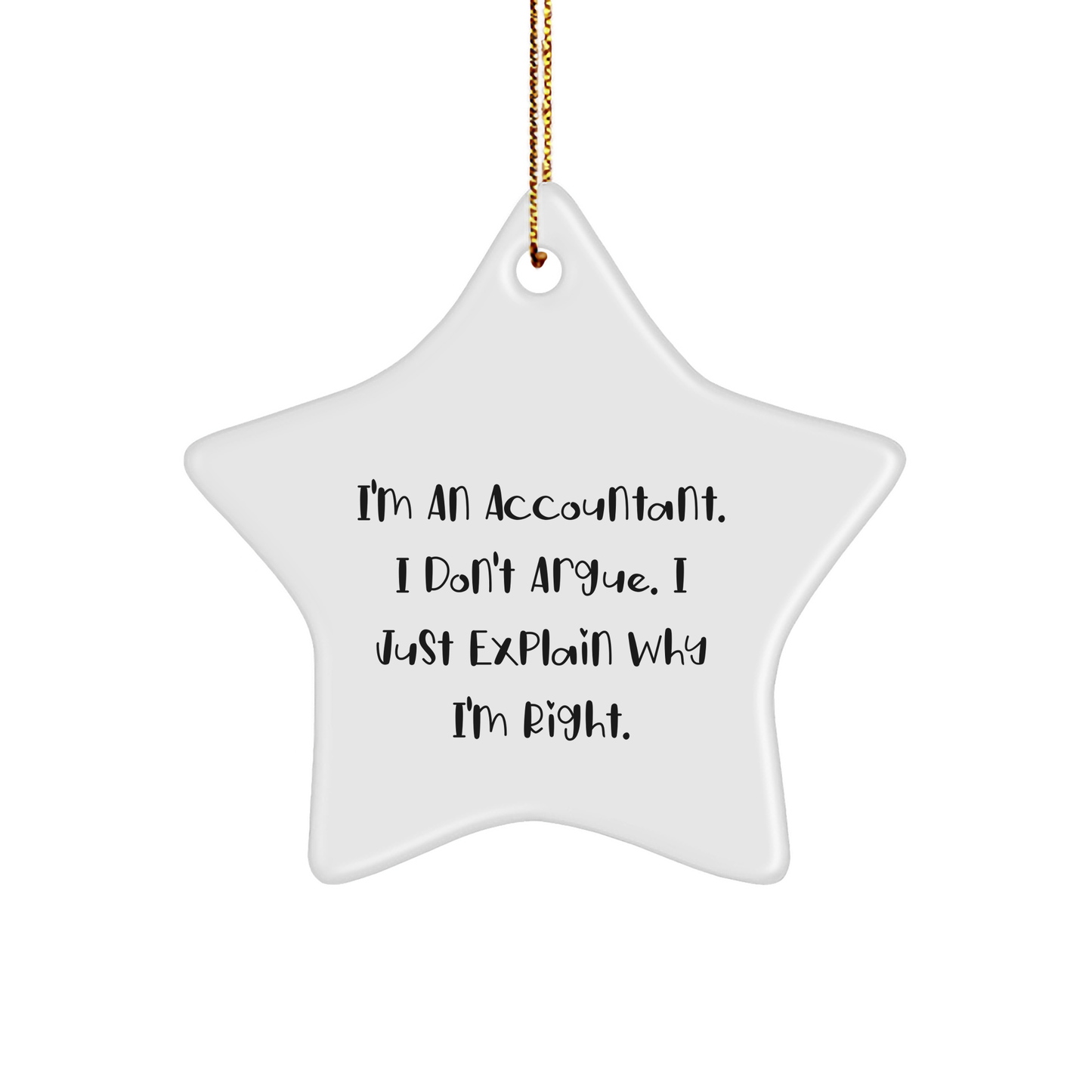 Funny Accountant Gifts from Friends - 'I Don't Argue, I Just Explain Why I'm Right' Star Ornament for Christmas - Image 1